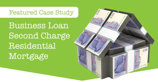 Business Loan Case Study: Second Charge Residential Mortgage